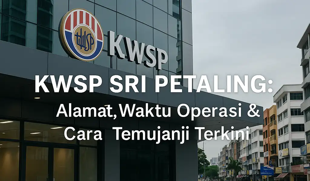 KWSP Sri Petaling Alamat, Waktu Operasi & Cara Temujanji